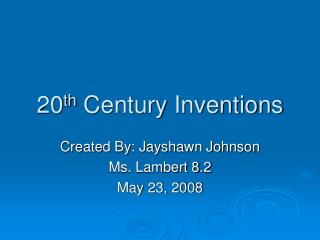 20 th Century Inventions