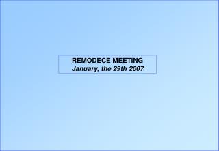 REMODECE MEETING January, the 29th 2007