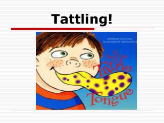 Tattling!