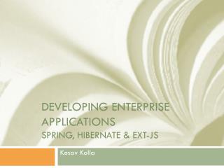 DEVELOPING ENTERPRISE APPLICATIONS SPRING, HIBERNATE &amp; EXT-JS