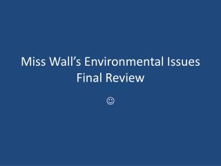 Miss Wall’s Environmental Issues Final Review