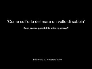 “Come sull’orlo del mare un volto di sabbia” Sono ancora possibili le scienze umane?