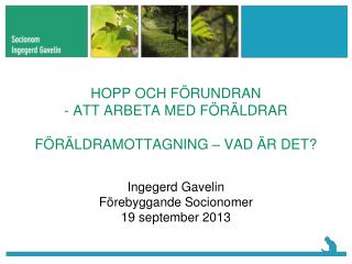 HOPP OCH FÖRUNDRAN - ATT ARBETA MED FÖRÄLDRAR FÖRÄLDRAMOTTAGNING – VAD ÄR DET?