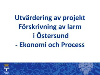 Utvärdering av projekt Förskrivning av larm i Östersund - Ekonomi och Process