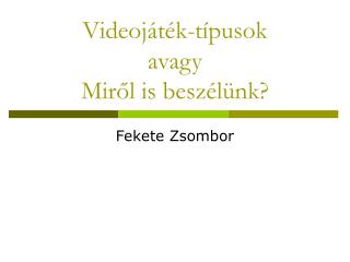 Videojáték-típusok avagy Miről is beszélünk?