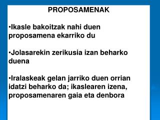 PROPOSAMENAK Ikasle bakoitzak nahi duen proposamena ekarriko du