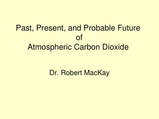 Past, Present, and Probable Future of Atmospheric Carbon Dioxide