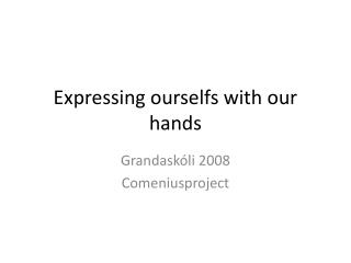 Expressing ourselfs with our hands