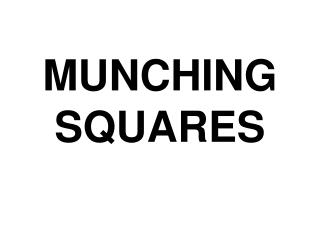MUNCHING SQUARES