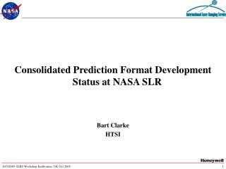 Consolidated Prediction Format Development Status at NASA SLR Bart Clarke HTSI