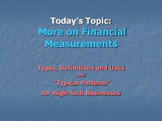 Today’s Topic: More on Financial Measurements