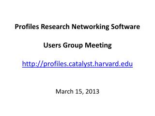 Profiles Research Networking Software Users Group Meeting profilestalyst.harvard