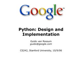 Python: Design and Implementation Guido van Rossum guido@google