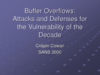 Buffer Overflows: Attacks and Defenses for the Vulnerability of the Decade