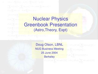 Nuclear Physics Greenbook Presentation (Astro,Theory, Expt)