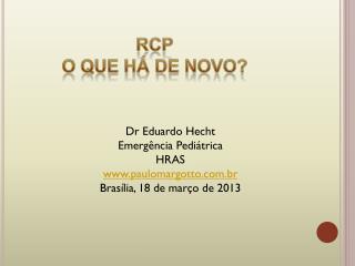 Dr Eduardo Hecht Emergência Pediátrica HRAS paulomargotto.br Brasília, 18 de março de 2013