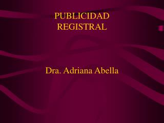 PUBLICIDAD REGISTRAL Dra. Adriana Abella