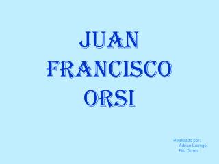 JUAN FRANCISCO ORSI