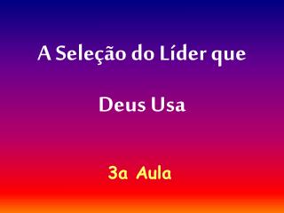 A Seleção do Líder que Deus Usa