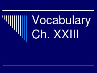 Vocabulary Ch. XXIII