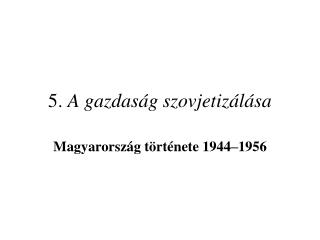 5. A gazdaság szovjetizálása