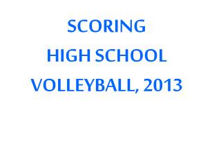 SCORING HIGH SCHOOL VOLLEYBALL, 2013