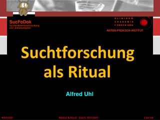 Suchtforschung als Ritual Alfred Uhl