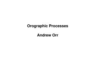 Orographic Processes Andrew Orr