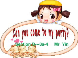 Can you come to my party?