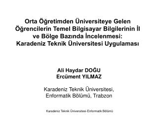 Ali Haydar DOĞU Ercüment YILMAZ Karadeniz Teknik Üniversitesi, Enformatik Bölümü, Trabzon