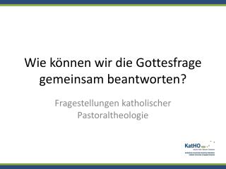 Wie können wir die Gottesfrage gemeinsam beantworten?