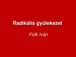 Radikális gyülekezet Folk Iván