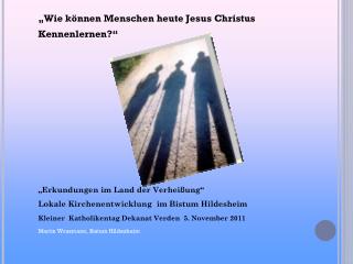 „Wie können Menschen heute Jesus Christus Kennenlernen?“ „Erkundungen im Land der Verheißung“
