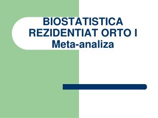 BIOSTATISTICA REZIDENTIAT ORTO I Meta -analiza