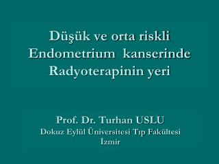 Düşük ve orta riskli Endometrium kanserinde Radyoterapinin yeri