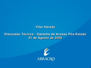 Vitor Harada Discussão Técnica - Garantia de Acesso Pós-Estudo 21 de Agosto de 2009