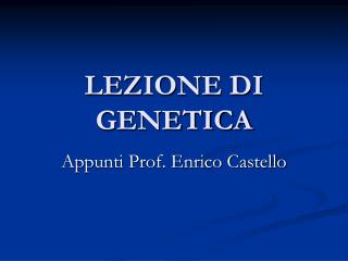 LEZIONE DI GENETICA