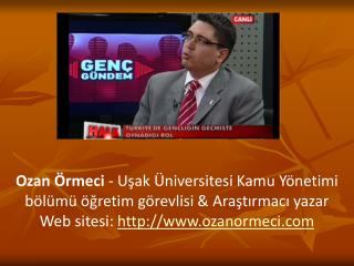 Ozan Örmeci - Uşak Üniversitesi Kamu Yönetimi bölümü öğretim görevlisi &amp; Araştırmacı yazar