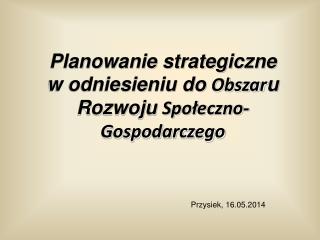 Planowanie strategiczne w odniesieniu do Obszar u Rozwoju Społeczno-Gospodarczego