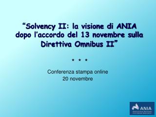 “ Solvency II: la visione di ANIA dopo l’accordo del 13 novembre sulla Direttiva Omnibus II ”