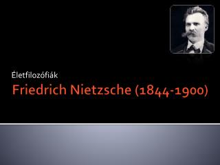 Friedrich Nietzsche (1844-1900)