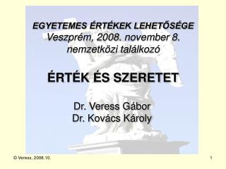 EGYETEMES ÉRTÉKEK LEHETŐSÉGE Veszprém, 2008. november 8. nemzetközi találkozó ÉRTÉK ÉS SZERETET