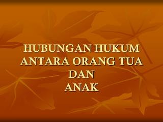 HUBUNGAN HUKUM ANTARA ORANG TUA DAN ANAK