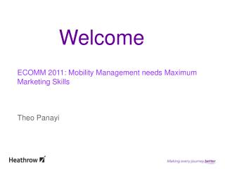 ECOMM 2011: Mobility Management needs Maximum Marketing Skills Theo Panayi