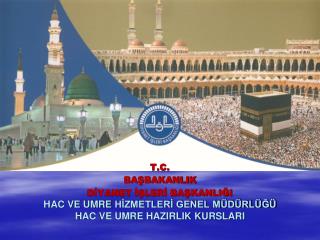 HAC VE UMRE HİZMETLERİ GENEL MÜDÜRLÜĞÜ HAC VE UMRE HAZIRLIK KURSLARI