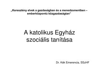 A katolikus Egyház szociális tanítása Dr. Kék Emerencia, SSzHF