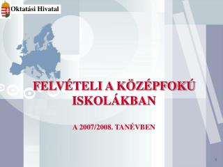 FELVÉTELI A KÖZÉPFOKÚ ISKOLÁKBAN A 2007/2008. TANÉVBEN