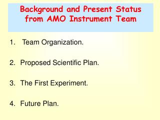 Background and Present Status from AMO Instrument Team