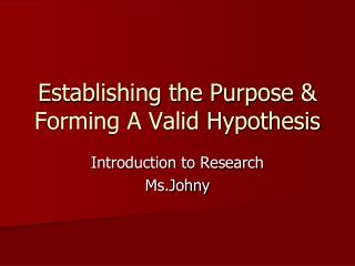 Establishing the Purpose &amp; Forming A Valid Hypothesis