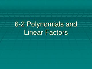 6-2 Polynomials and Linear Factors